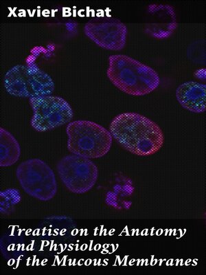 cover image of Treatise on the Anatomy and Physiology of the Mucous Membranes